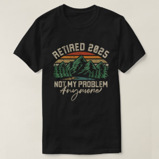 Ruhestand 2025 Nicht mein Problem mehr Ruhestand T-Shirt