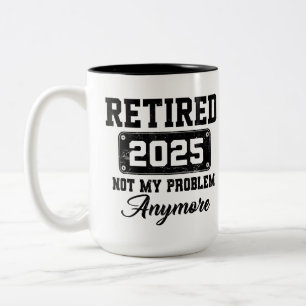 Ruhestand 2025 Nicht mein Problem mehr Ruhestand Zweifarbige Tasse