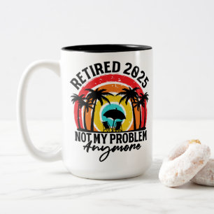 Ruhestand 2025 Nicht mein Problem mehr Ruhestand Zweifarbige Tasse