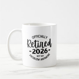 Ruhestand 2026 Nicht mein Problem mehr, lustig wie Kaffeetasse