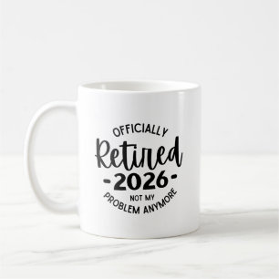 Ruhestand 2026 Nicht mein Problem mehr, lustig wie Kaffeetasse