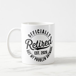 Ruhestand 2026 Nicht mein Problem mehr Ruhestand Kaffeetasse