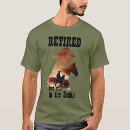 Ruhestand, aber immer noch im Sattel-Western-Rente T-Shirt