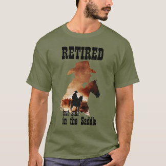 Ruhestand, aber immer noch im Sattel-Western-Rente T-Shirt
