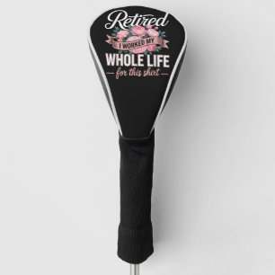 Ruhestand Ich habe mein ganzes Leben dafür gearbei Golf Headcover