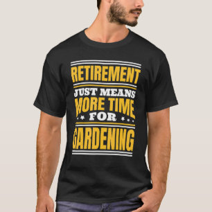 Ruhestand Mehr Zeit Für Gartenarbeit T-Shirt