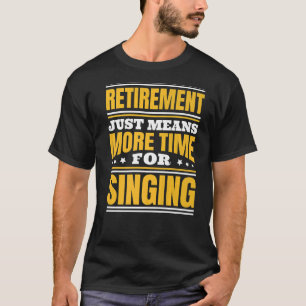 Ruhestand: Mehr Zeit für Gesang T-Shirt