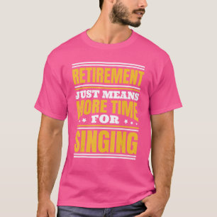 Ruhestand: Mehr Zeit für Gesang T-Shirt