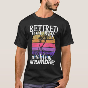 Ruhestand nicht mein Problem noch mehr Ruhestand T-Shirt