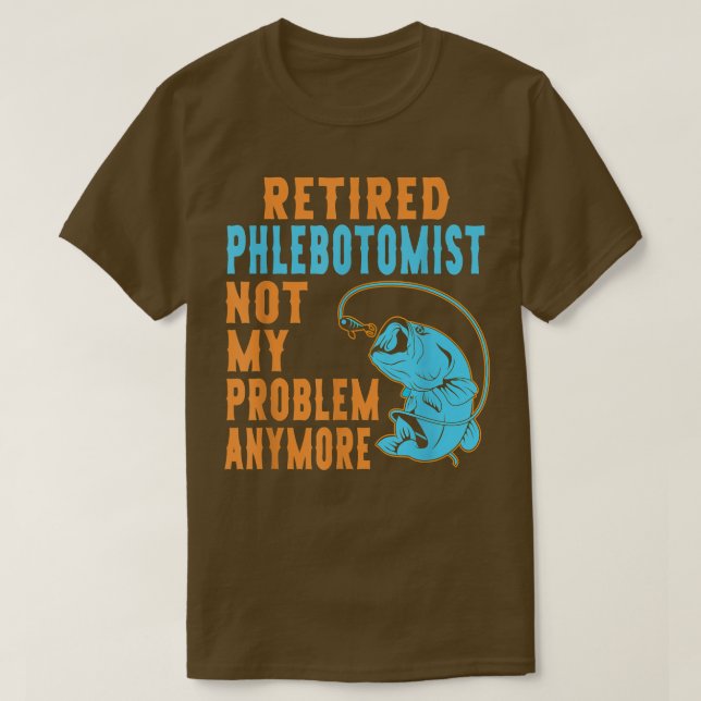 Ruhestand Phlebotomist Fishing Lover Retirement 18 T-Shirt (Design vorne)
