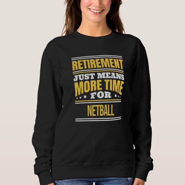 Ruhestand von Netball Sprichwort Sweatshirt (Vorderseite)