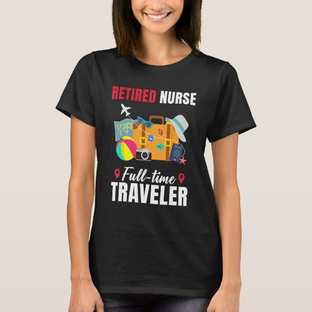 Ruheständliche Krankenschwester Vollzeit Reisende  T-Shirt (Vorderseite)