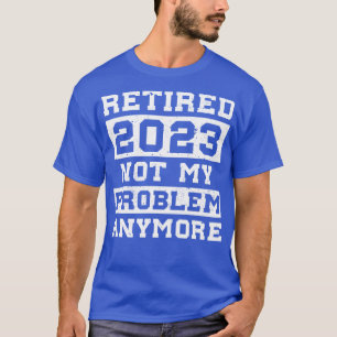 Ruhestands-Shirt für Männer Rentner 2023 Nicht mei T-Shirt