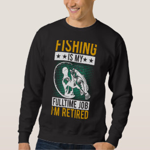 Ruhestandsfischerei ist mein Vollzeitjob, den ich  Sweatshirt