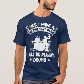 Ruhestandsplan I wird Trommeln remüde Dr. T-Shirt