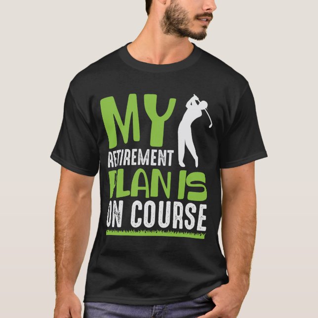 Ruhestandsplan ist auf dem Golfplatz. T-Shirt (Vorderseite)