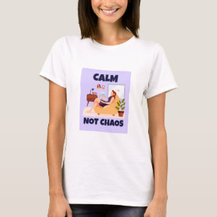 Ruhig, nicht chaotisch Friedliches Zuhause T-Shirt