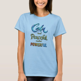 Ruhig und friedlich macht stark T-Shirt