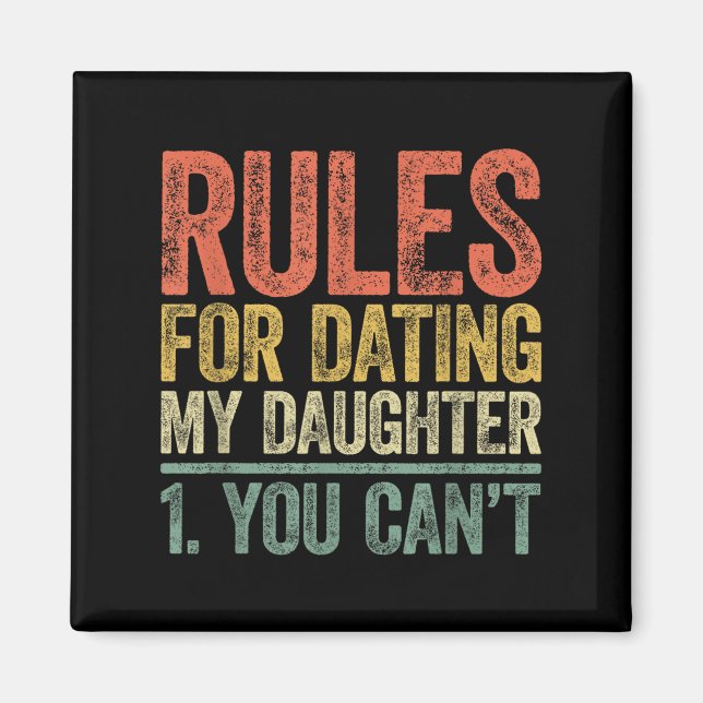 Rules For Dating My Daughter Shirt You Can't Fathe Magnet (Vorne)