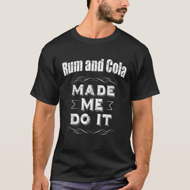 Rum And Cola Made Me Do It Drinking  T-Shirt (Vorderseite)