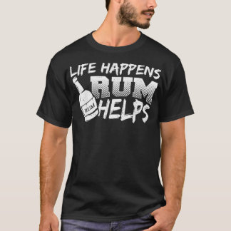 Rum Life Happens Rum hilft Redewendungen zu trinke T-Shirt
