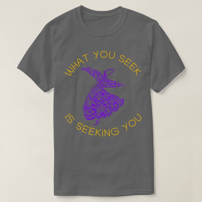 Rumi Quotes What You Seek Is Seeking You T-Shirt (Design vorne)