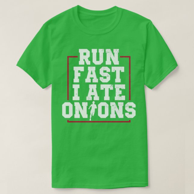 Run Fast I Ate Onions Runner Marathon Apparel T-Shirt (Design vorne)