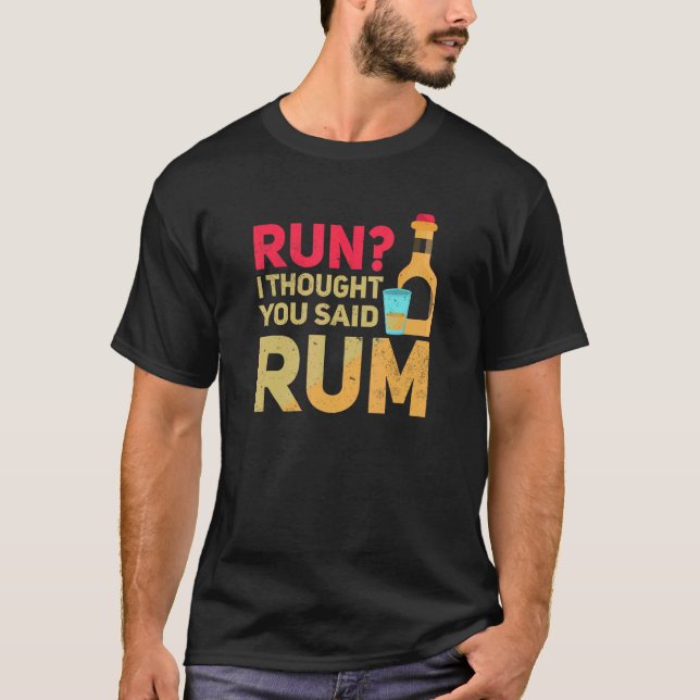 Run Ich dachte, du sagtest Rum T-Shirt (Vorderseite)