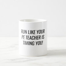 Run Like Your PE Teacher is Timing You