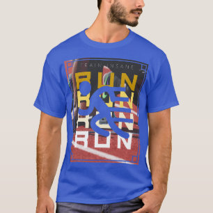 Run Run Run Run Train Insane Lauf Sportberge T-Shirt
