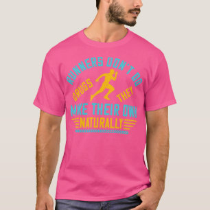 Runners Dont Do Drugs They Make Their Own Naturall T-Shirt