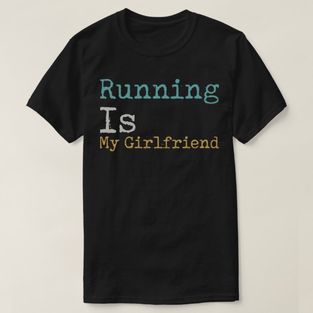 Running Is My Girlfriend T-Shirt (Design vorne)