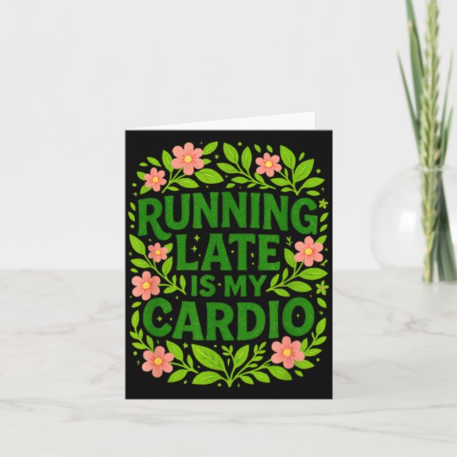 Running Late Is My Cardio Floral Funny Quote Gift  Karte (Vorderseite)