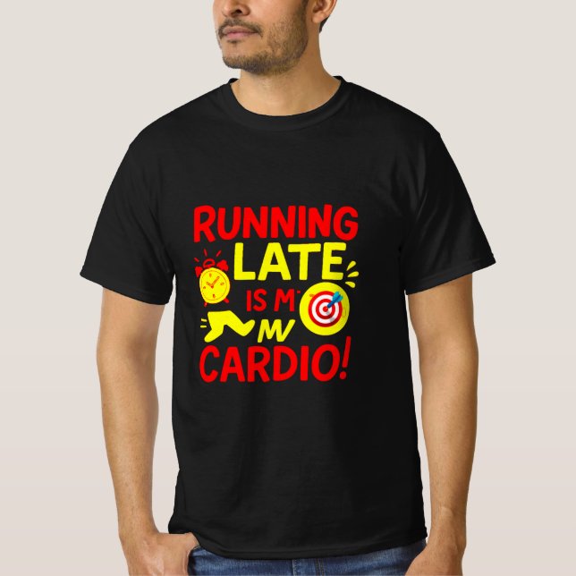 Running Late Is My Cardio Funny T-Shirt (Vorderseite)
