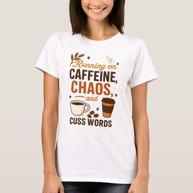 Running on Caffeine, Chaos, and Cuss Words T-Shirt (Vorderseite)