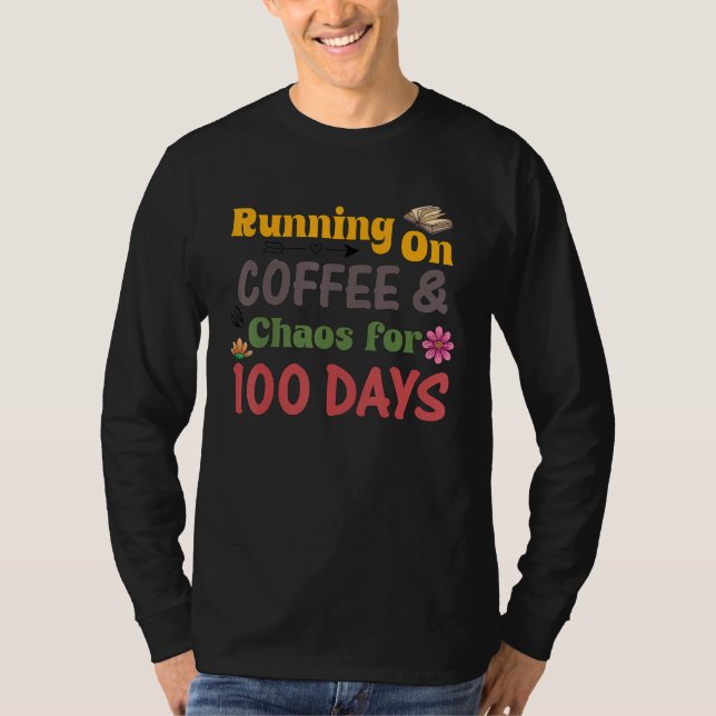 Running on Coffee Chaos for 100 Days T-Shirt (Vorderseite)