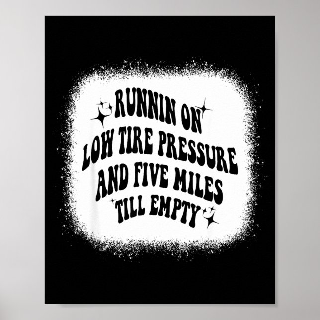 Running On Low Tire Pressure Five Miles Till Empty Poster (Vorne)