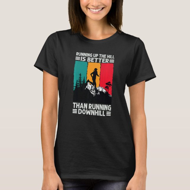 Running Up The Hill Is Better Than Running Downhil T-Shirt (Vorderseite)