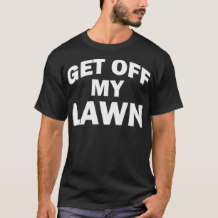 Runter von meinem Zitat Funny Landscaping für Home T-Shirt