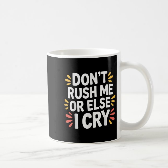 Rush mich nicht oder sonst weine ich sarkastisch l kaffeetasse (Rechts)