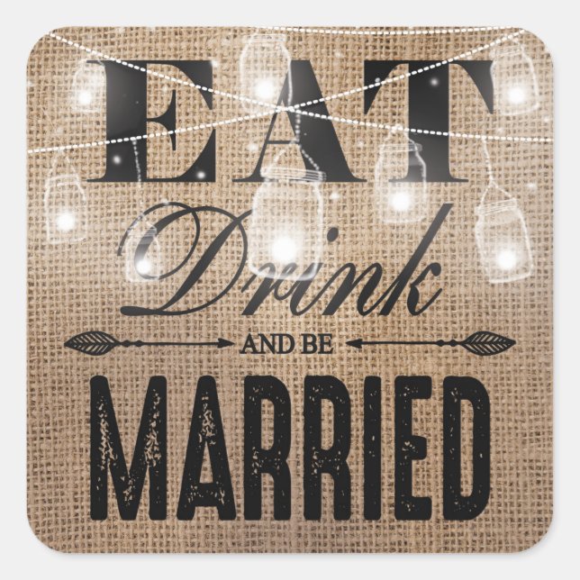 Rustikales Burlap Eat Drink und Verheiratet Hochze Quadratischer Aufkleber (Vorderseite)