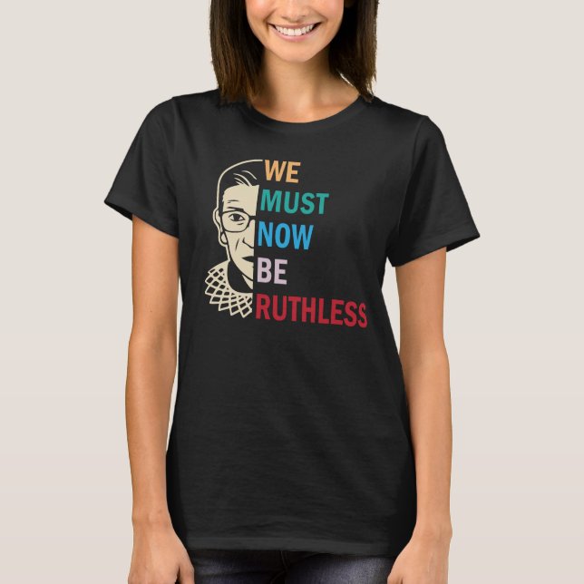 Ruth Bader Ginsburg, wir müssen jetzt rücksichtslo T-Shirt (Vorderseite)