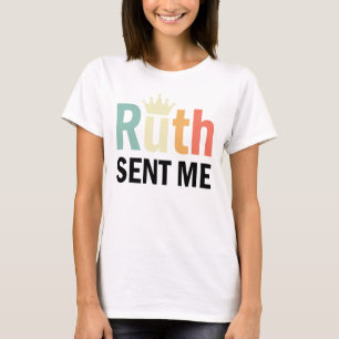 Ruth, Ruth Bader Binsburg, Ruth Sent Me T-Shirt