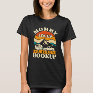 RV Camper Mommy Lieben a Full Hookup Mama Camping T-Shirt