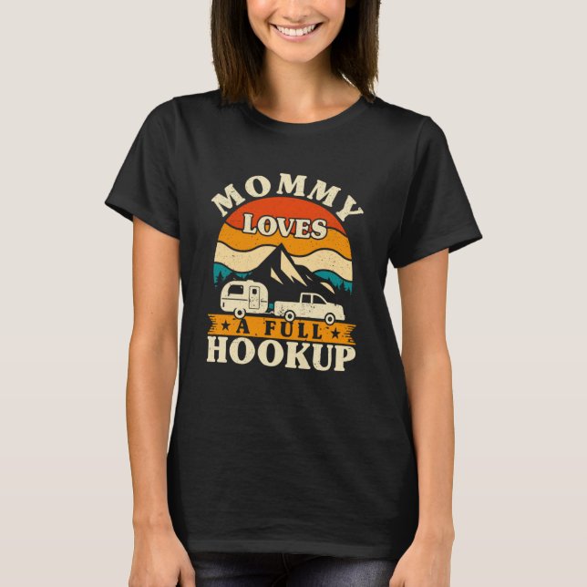 RV Camper Mommy Lieben a Full Hookup Mama Camping  T-Shirt (Vorderseite)