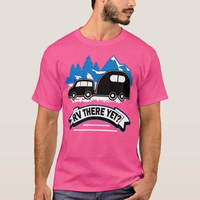 Rv There yet Funny Roadtrip Camping T-Shirt (Vorderseite)