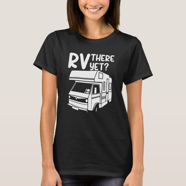 RV There Yet Outdoor Nature Road Camping Trip T-Shirt (Vorderseite)