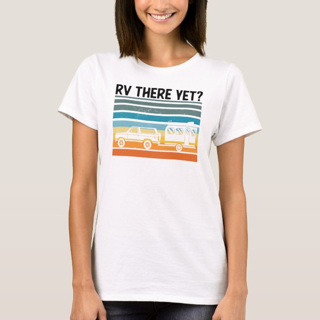 RV There yet Road Trip Gift Van T-Shirt (Vorderseite)
