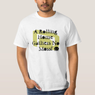 Rvers Sprichwort - ein Rollen-Zuhause erfasst kein T-Shirt