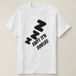 Rwyt ti'n ddiflas Sie langweilen in Walisisch T-Shirt